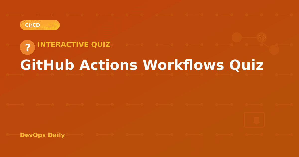 GitHub Actions Workflows Quiz