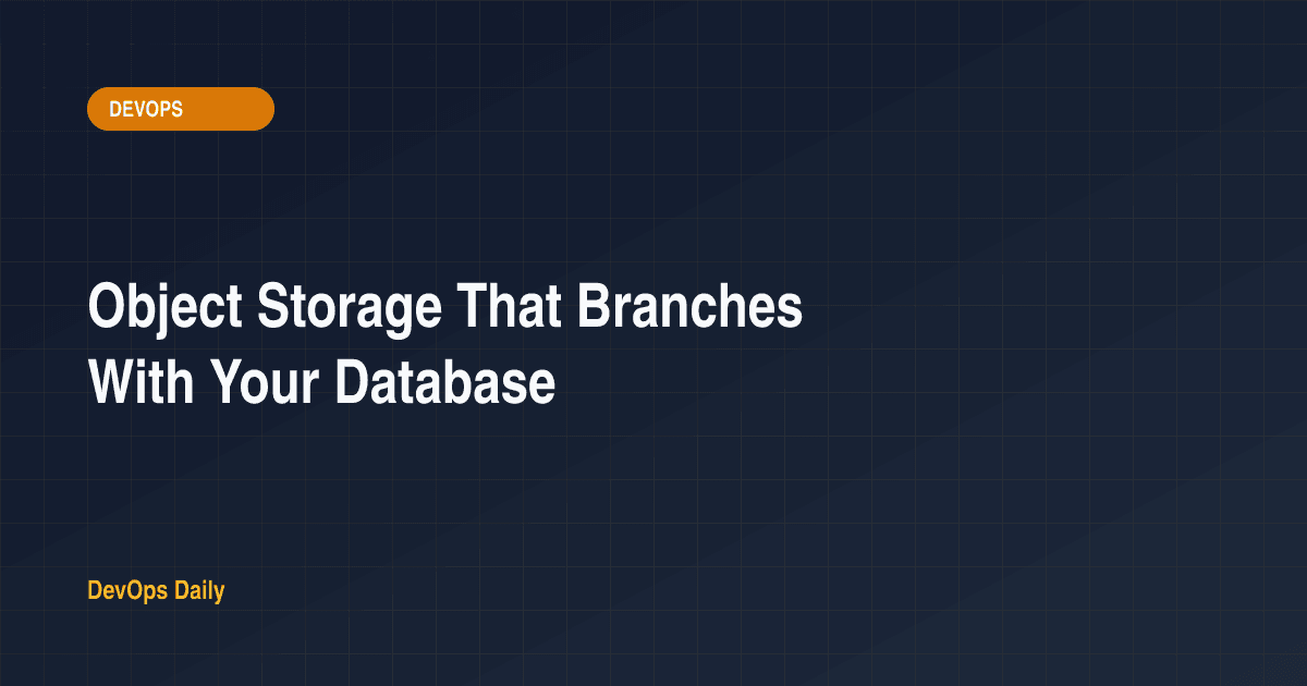 Object Storage That Branches With Your Database